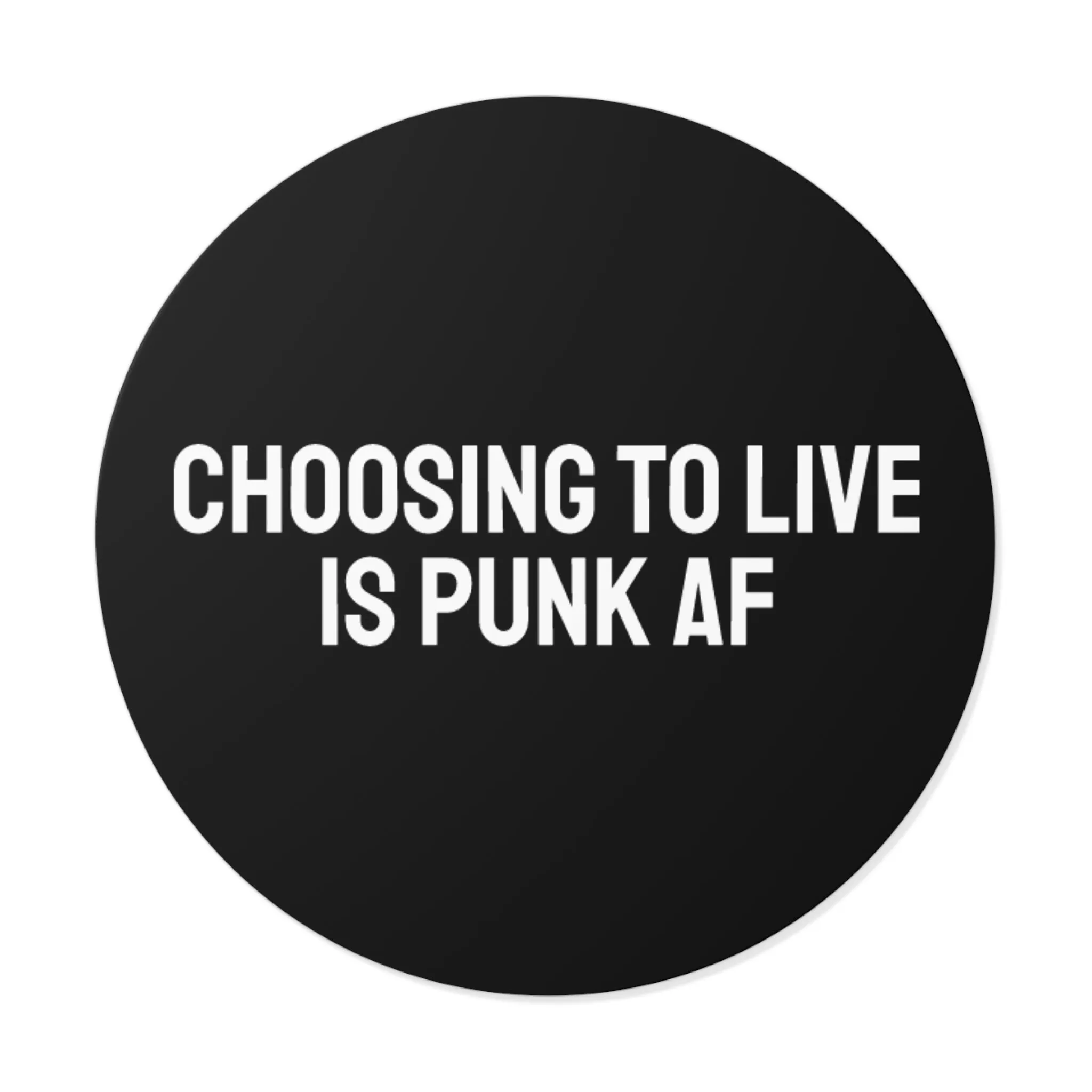Choosing To Live Is Punk AF - Round Vinyl Stickers