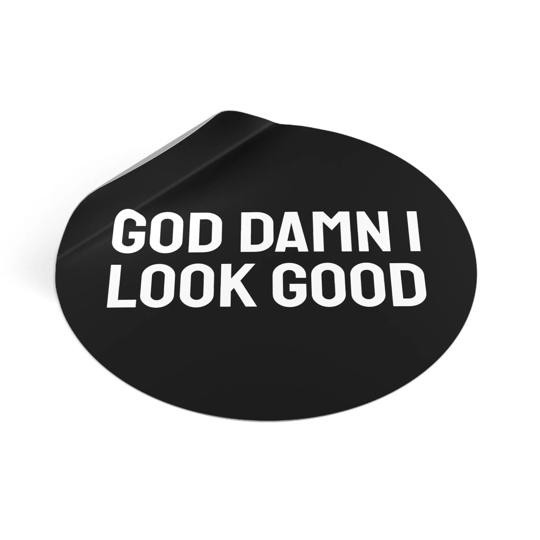 God Damn I Look Good - Round Vinyl Stickers