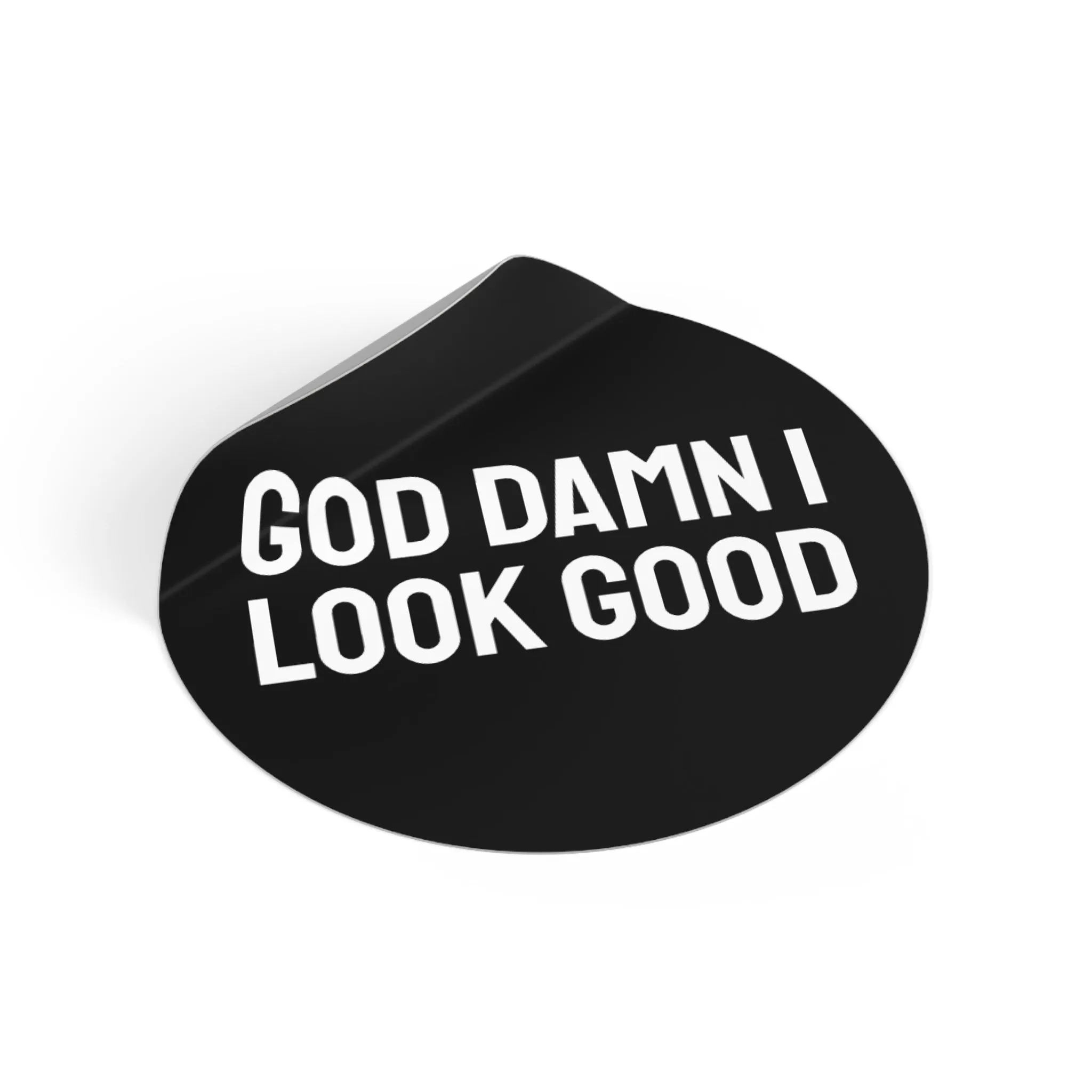 God Damn I Look Good - Round Vinyl Stickers