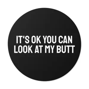 It's Ok You Can Look At My Butt - Round Vinyl Stickers