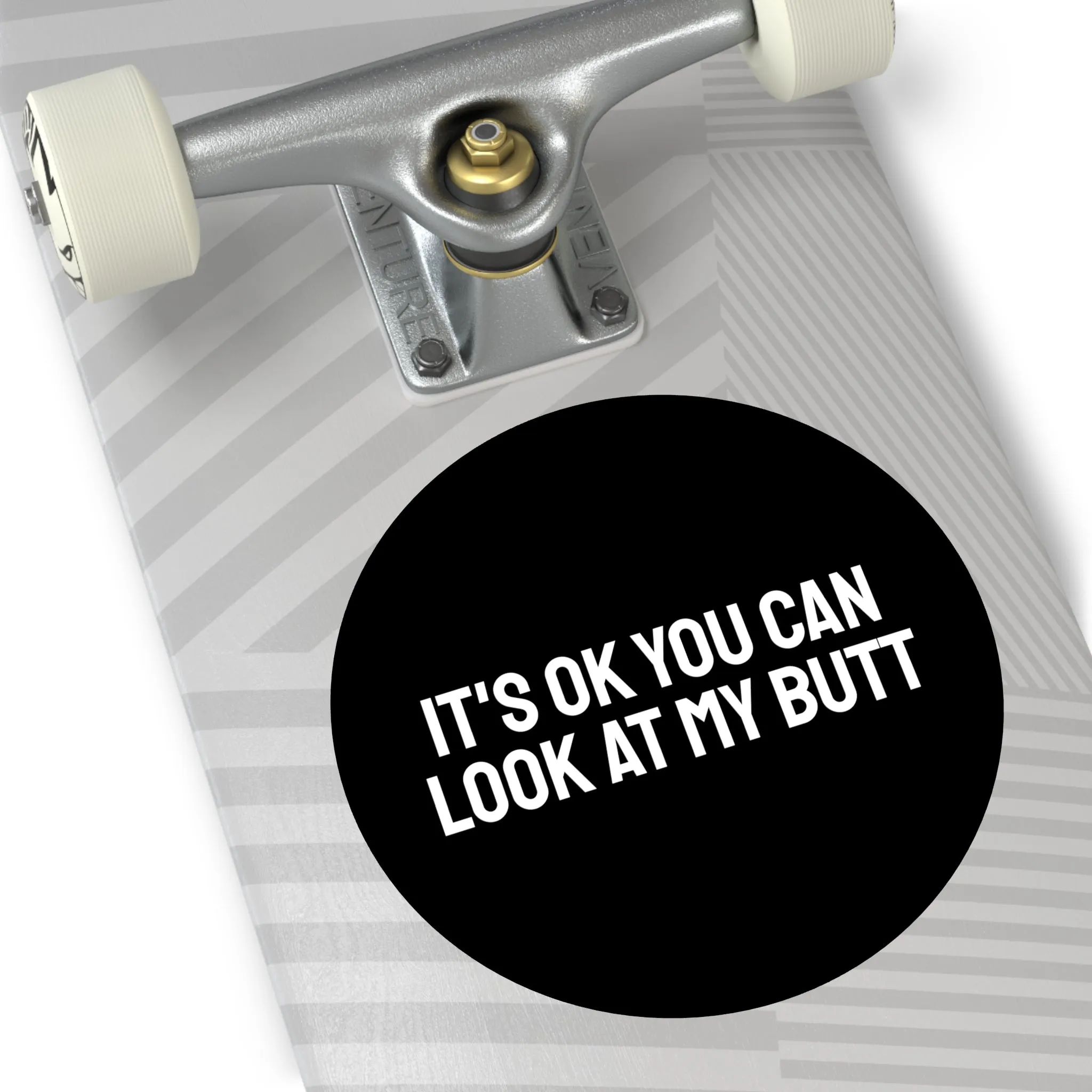 It's Ok You Can Look At My Butt - Round Vinyl Stickers