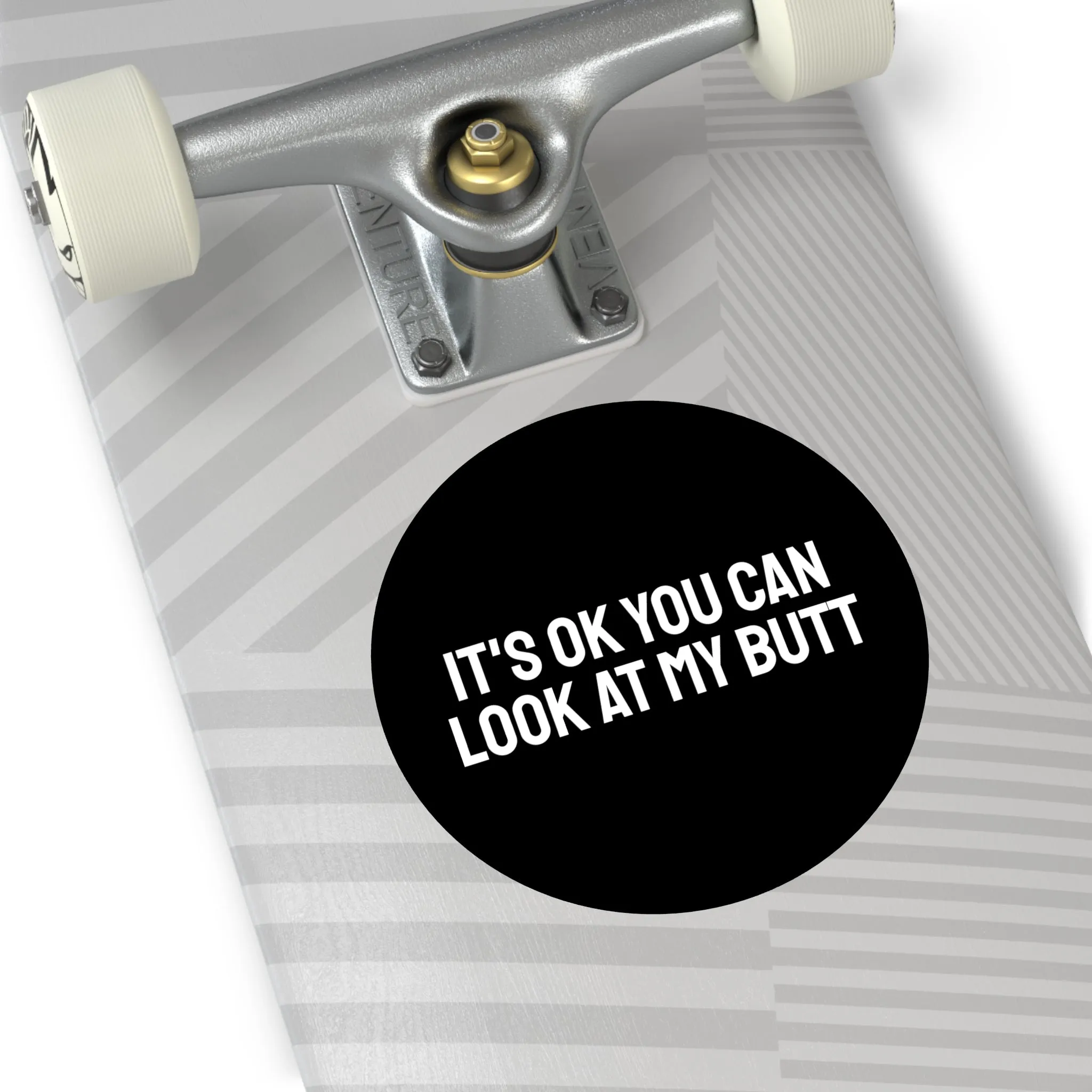 It's Ok You Can Look At My Butt - Round Vinyl Stickers