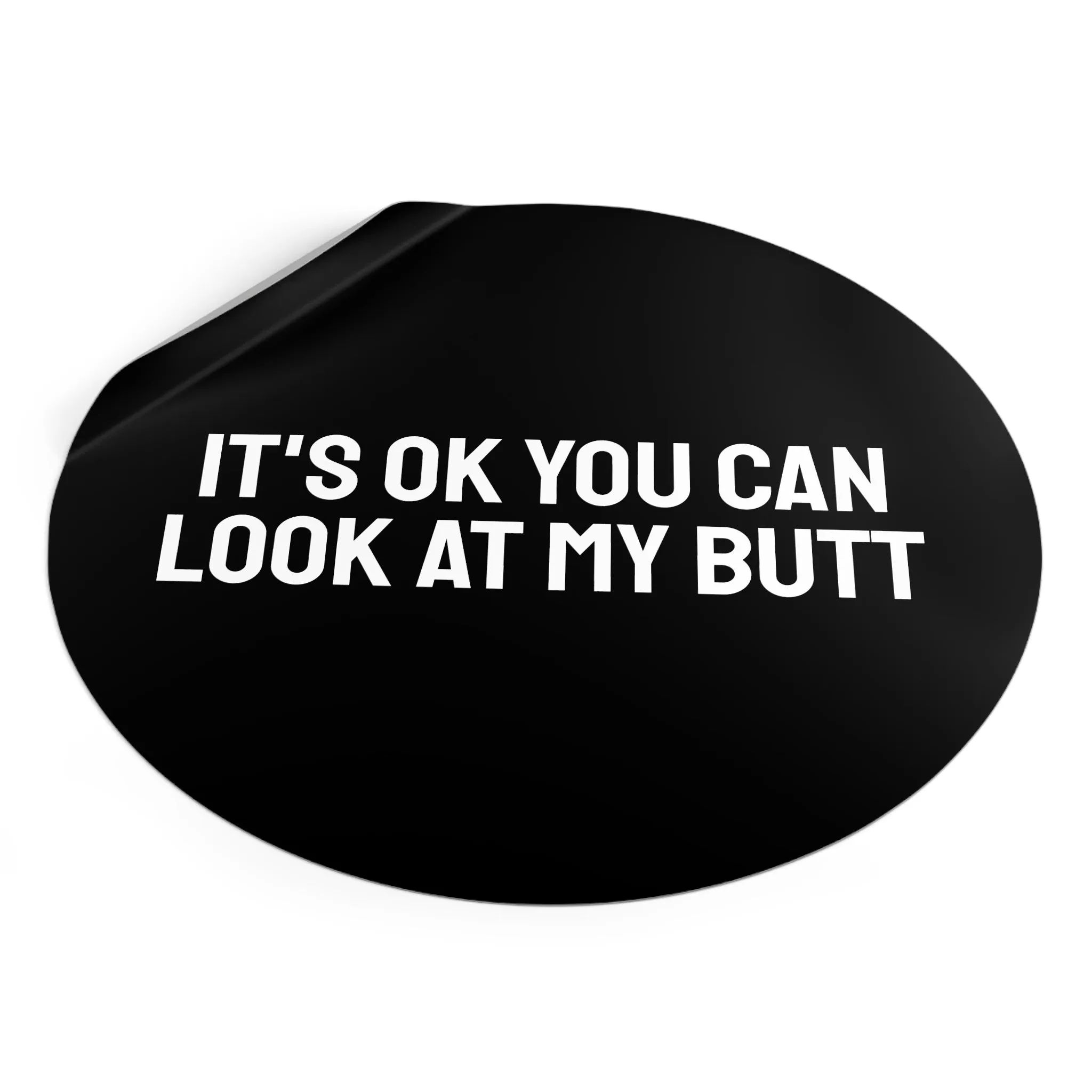 It's Ok You Can Look At My Butt - Round Vinyl Stickers