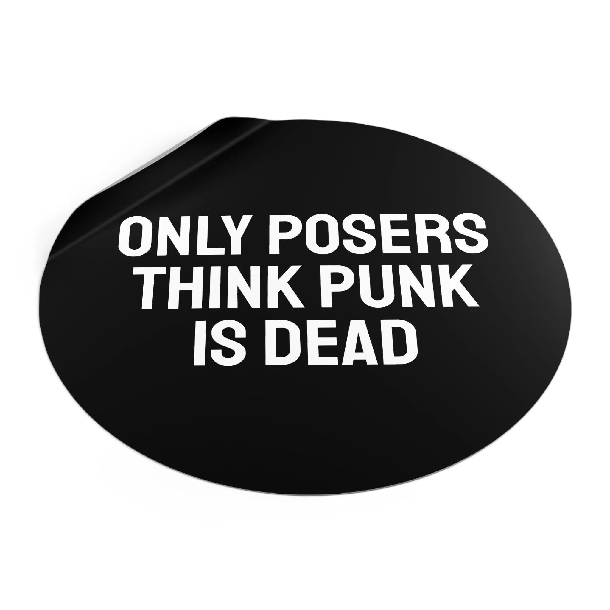 Only Posers Think Punk Is Dead - Round Vinyl Stickers