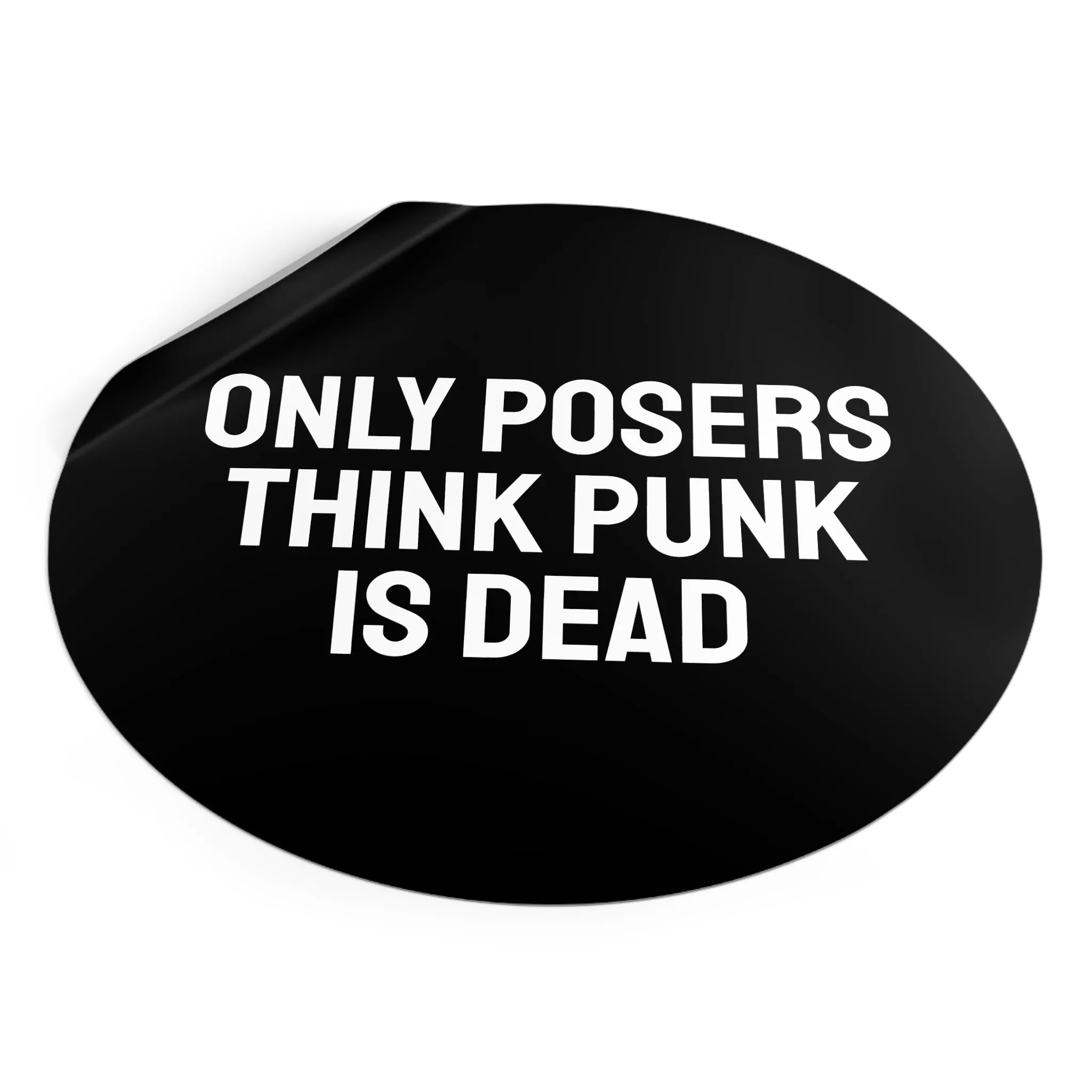 Only Posers Think Punk Is Dead - Round Vinyl Stickers