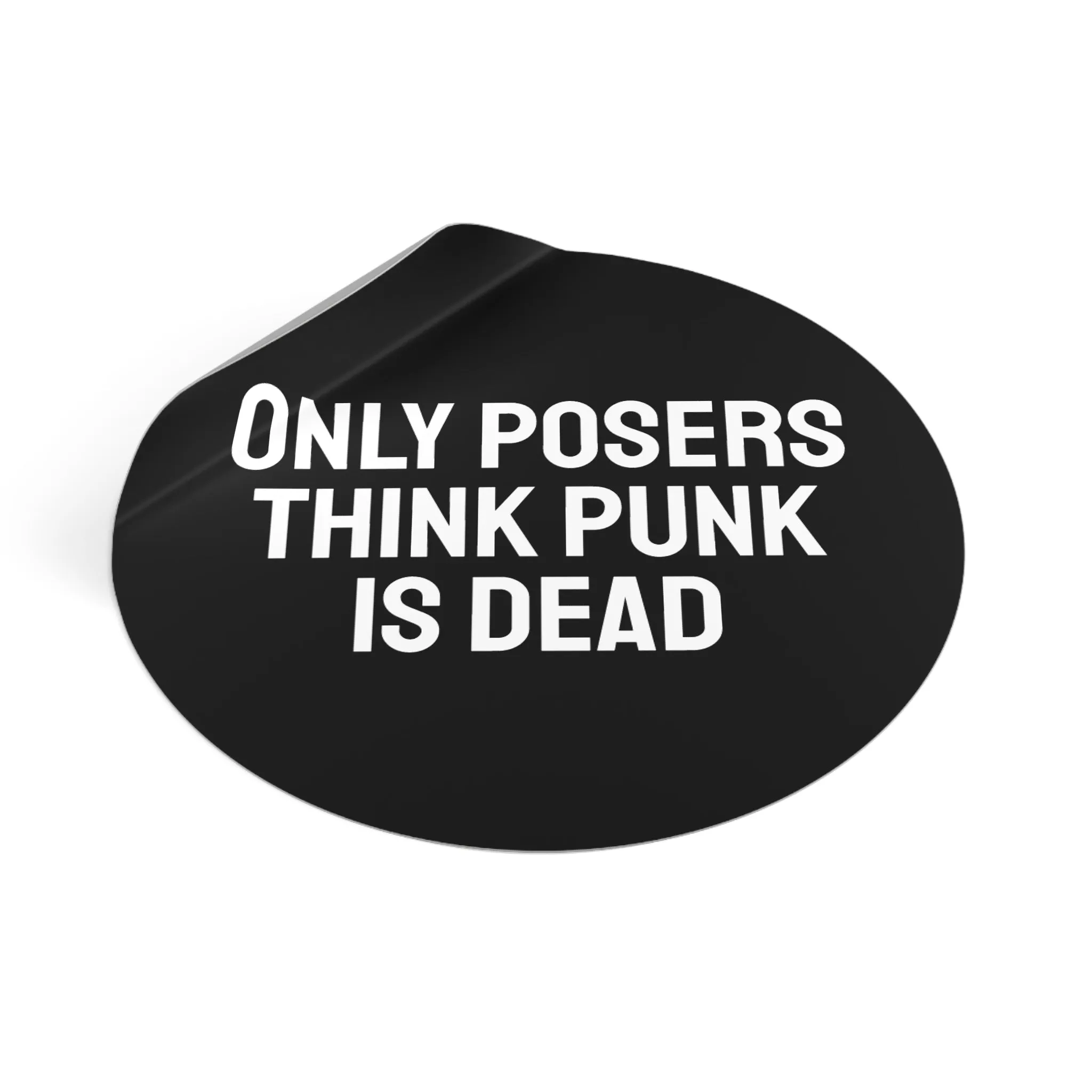 Only Posers Think Punk Is Dead - Round Vinyl Stickers