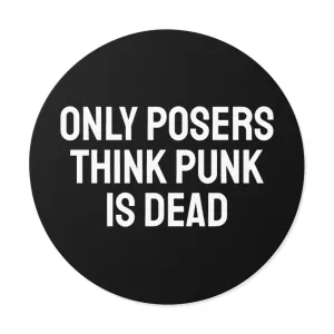 Only Posers Think Punk Is Dead - Round Vinyl Stickers