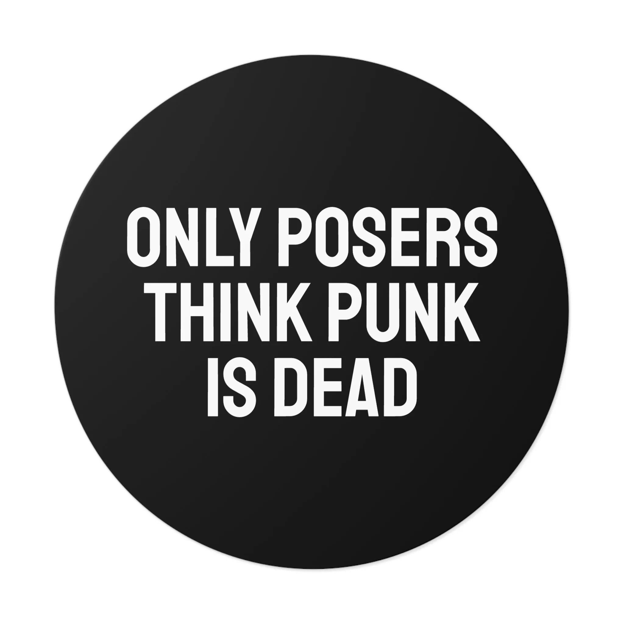 Only Posers Think Punk Is Dead - Round Vinyl Stickers