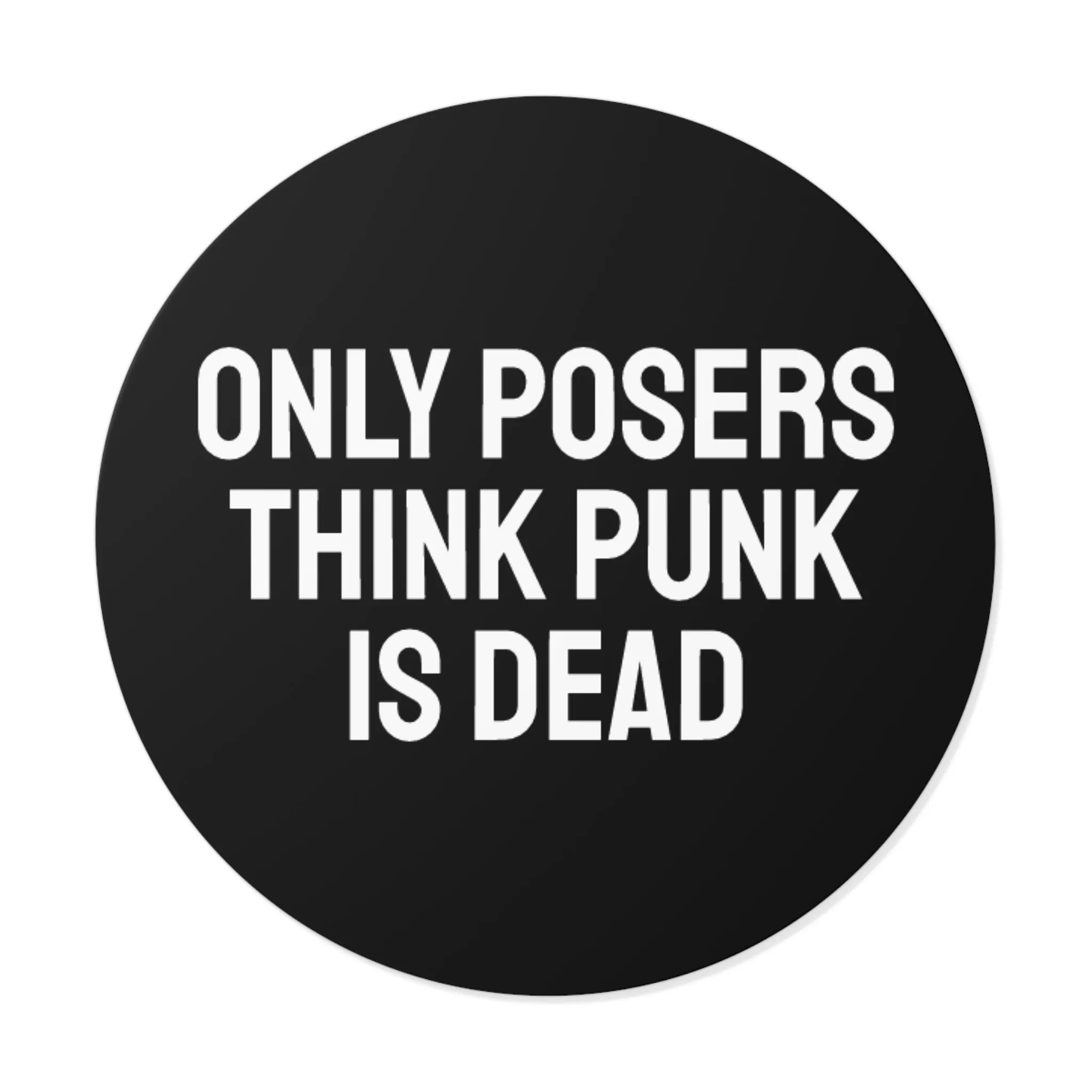 Only Posers Think Punk Is Dead - Round Vinyl Stickers