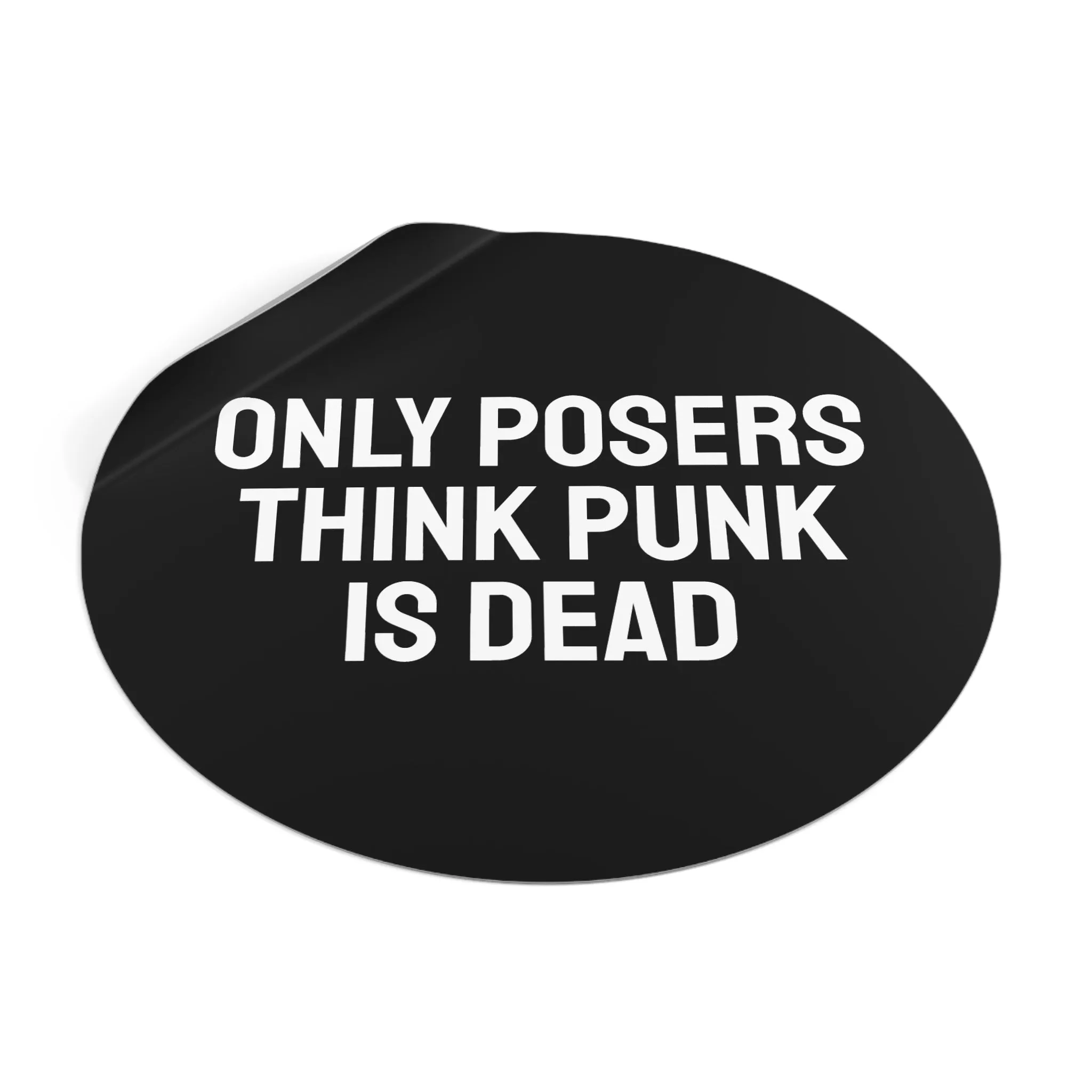 Only Posers Think Punk Is Dead - Round Vinyl Stickers