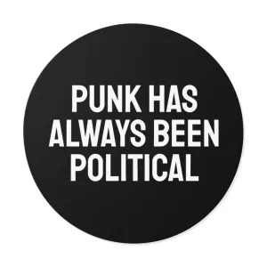 Punk Has Always Been Political - Round Vinyl Stickers