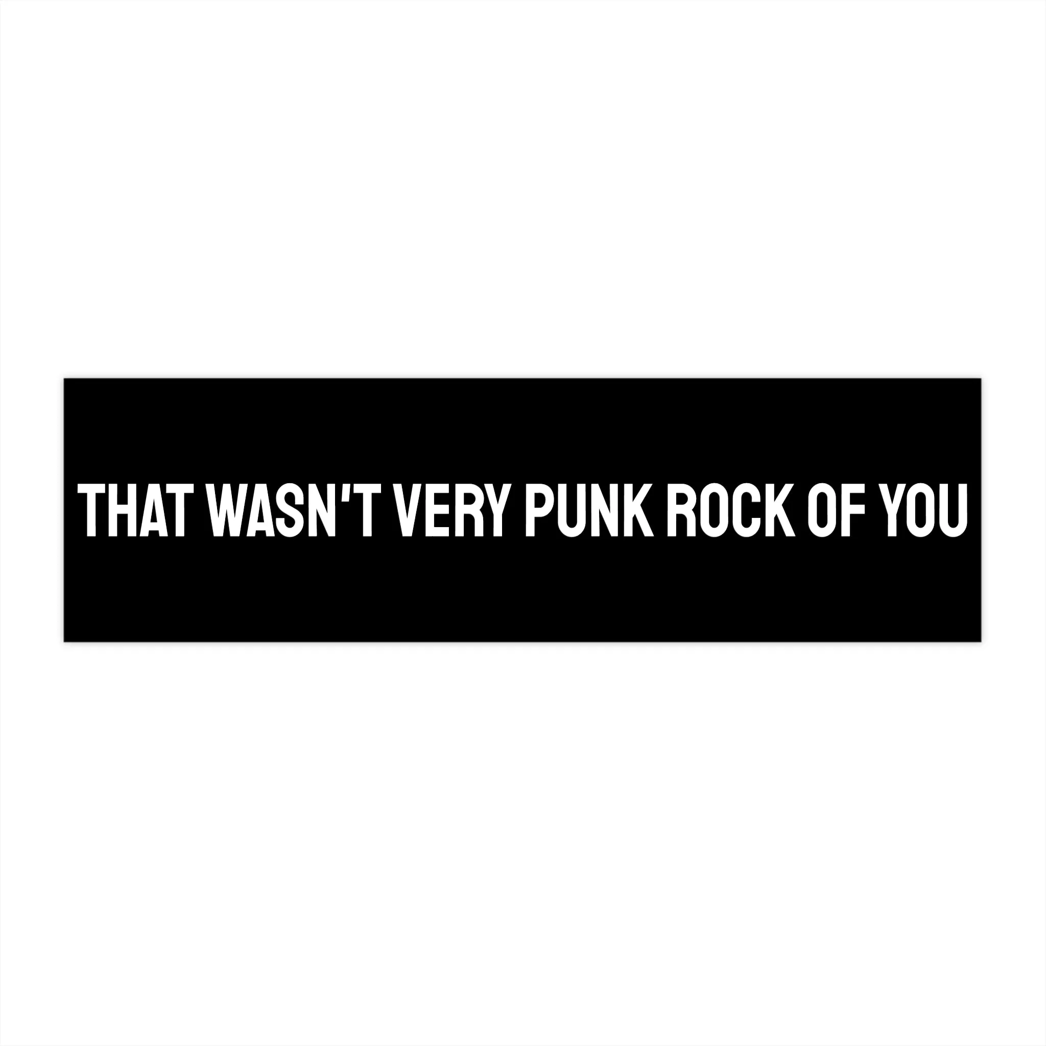 That Wasn't Very Punk Rock Of You - Bumper Sticker