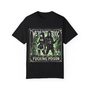 We're Not Toxic, We're Fucking Poison Graphic T-Shirt | We're Not Toxic, Fucking Poison Design